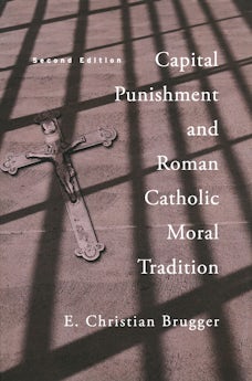 Capital Punishment and Roman Catholic Moral Tradition, Second Edition