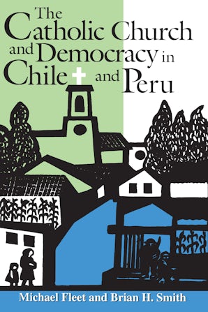 The Catholic Church and Democracy in Chile and Peru book image