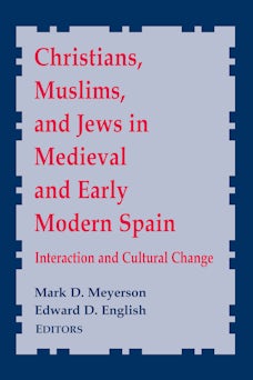 Christians, Muslims, and Jews in Medieval and Early Modern Spain