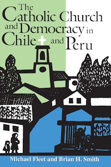 The Catholic Church and Democracy in Chile and Peru
