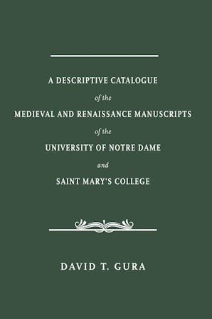 A Descriptive Catalogue of the Medieval and Renaissance Manuscripts of the University of Notre Dame and Saint Mary's College book image