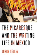 The Picaresque and the Writing Life in Mexico
