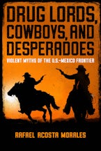 Drug Lords, Cowboys, and Desperadoes