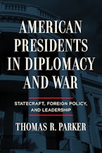 American Presidents in Diplomacy and War