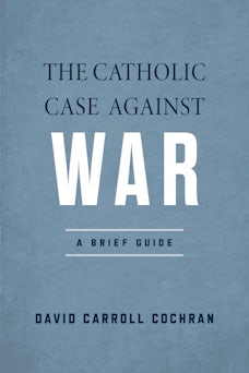 The Catholic Case against War