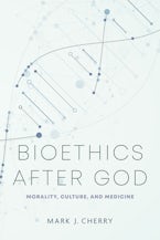 Bioethics after God